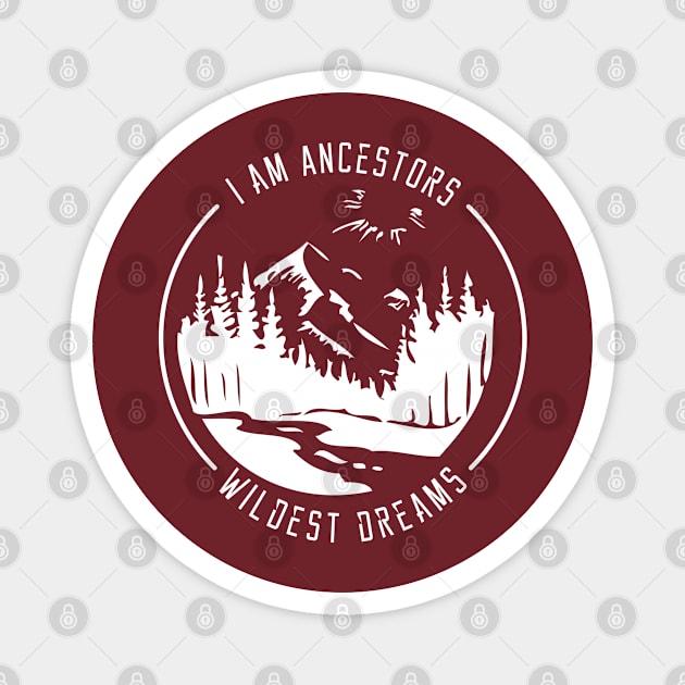 I Am My Ancestors Wildest Dreams Magnet by bisho2412